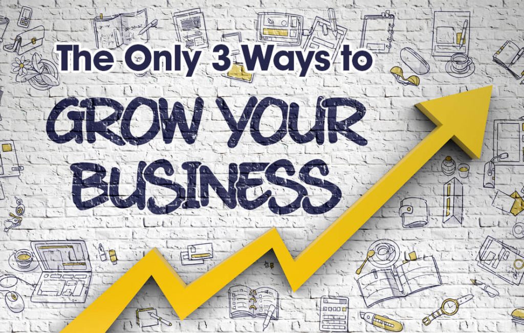The only 3 ways to grow your business